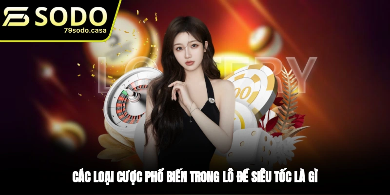 Các hình thức chơi lô đề siêu tốc
