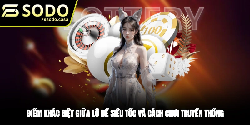 Lô đề siêu tốc khác gì với lô đề truyền thống