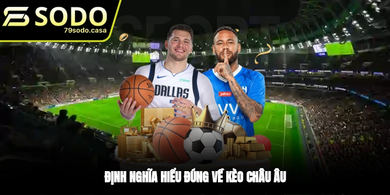 Tìm hiểu khái niệm kèo châu Âu