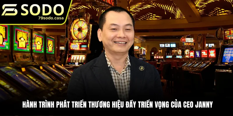 Quá trình xây dựng nhà cái 79sodo của CEO Janny Nguyễn